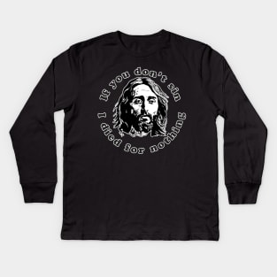 If You Don't Sin I Died For Nothing Kids Long Sleeve T-Shirt